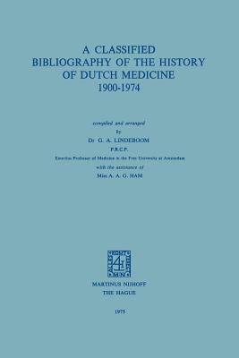 A Classified Bibliography of the History of Dutch Medicine 1900-1974