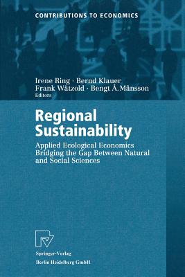 Regional Sustainability : Applied Ecological Economics Bridging the Gap Between Natural and Social Sciences