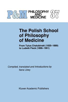 غلاف كتاب The Polish School of Philosophy of Medicine : From Tytus Chalubinski (1820-1889) to Ludwik Fleck (1896-1961)
