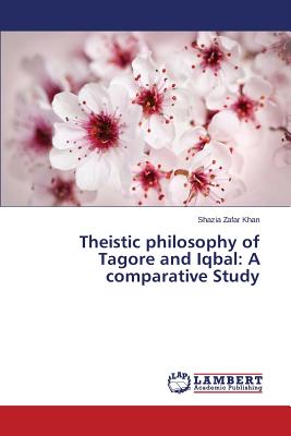 Theistic philosophy of Tagore and Iqbal: A comparative Study