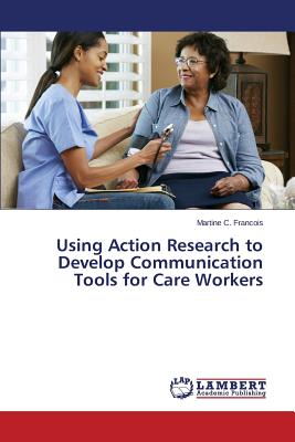 غلاف كتاب Using Action Research to Develop Communication Tools for Care Workers