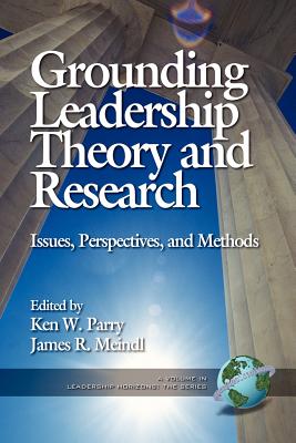 Grounding Leadership Theory and Research: Issues, Perspectives, and Methods (PB)