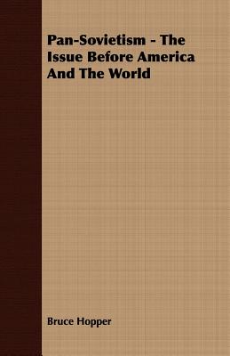 Pan-Sovietism - The Issue Before America And The World