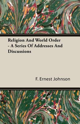 Religion And World Order - A Series Of Addresses And Discussions