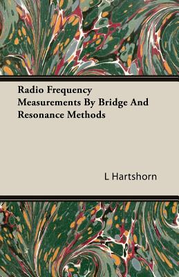 Radio Frequency Measurements by Bridge and Resonance Methods