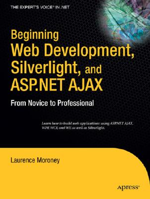 Beginning Web Development, Silverlight, and ASP.NET AJAX: From Novice to Professional