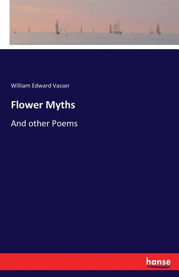 غلاف كتاب Flower Myths:And other Poems