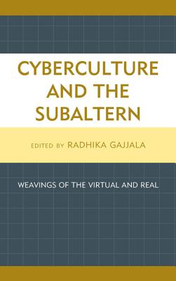 Cyberculture and the Subaltern: Weavings of the Virtual and Real