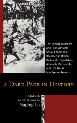 A Dark Page in History: The Nanjing Massacre and Post-Massacre Social Conditions Recorded in British Diplomatic Dispatches, Admiralty Documents, and U