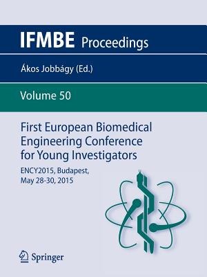 First European Biomedical Engineering Conference for Young Investigators : ENCY2015, Budapest, May 28 - 30, 2015
