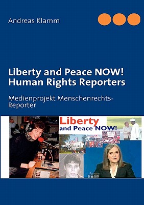 غلاف كتاب Liberty and Peace NOW! Human Rights Reporters:Medienprojekt Menschenrechts-Reporter