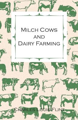 غلاف كتاب Milch Cows and Dairy Farming; Comprising the Breeds, Breeding, and Management; In Health and Disease, of Dairy and Other Stock, the Selection of Milch