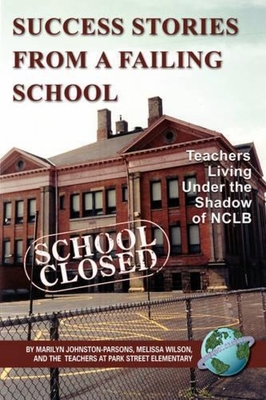 غلاف كتاب Success Stories from a Failing School: Teachers Living Under the Shadow of Nclb (PB)
