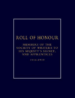 Roll of Honour of Members of the Society of Writers to His Majesty OS Signet, and Apprentices (1914-18)