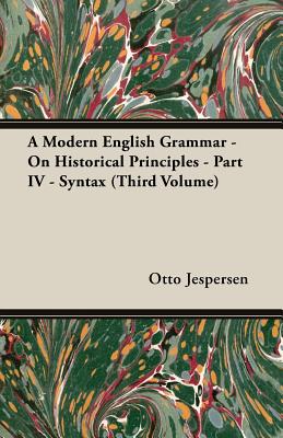 A Modern English Grammar - On Historical Principles - Part IV - Syntax (Third Volume)