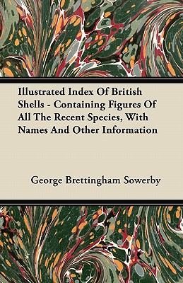 Illustrated Index Of British Shells - Containing Figures Of All The Recent Species, With Names And Other Information