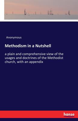 غلاف كتاب Methodism in a Nutshell:a plain and comprehensive view of the usages and doctrines of the Methodist church, with an appendix