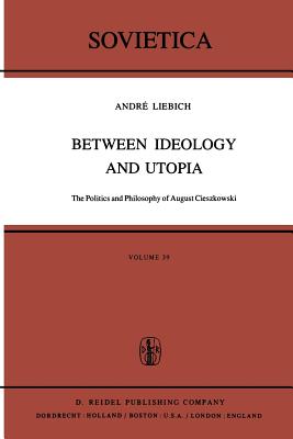 غلاف كتاب Between Ideology and Utopia : The Politics and Philosophy of August Cieszkowski