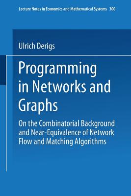 Programming in Networks and Graphs : On the Combinatorial Background and Near-Equivalence of Network Flow and Matching Algorithms