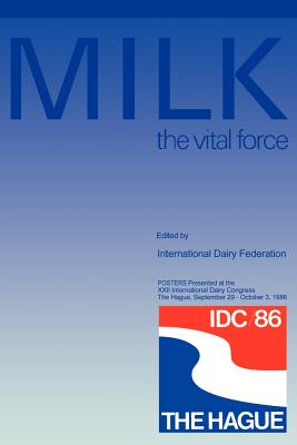 MILK the vital force : POSTERS Presented at the XXII International Dairy Congress, The Hague, September 29 - October 3, 1986