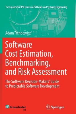 Software Cost Estimation, Benchmarking, and Risk Assessment : The Software Decision-Makers