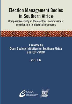 Election Management Bodies in Southern Africa: Comparative study of the electoral commissions