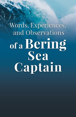 Words, Experiences, and Observations of a Bering Sea Captain: Real-life shit