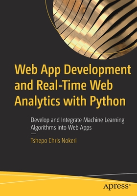 Web App Development and Real-Time Web Analytics with Python : Develop and Integrate Machine Learning Algorithms into Web Apps