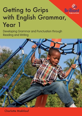 Getting to Grips with English Grammar, Year 1: Developing Grammar and Punctuation through Reading and Writing