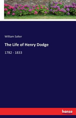 The Life of Henry Dodge:1782 - 1833