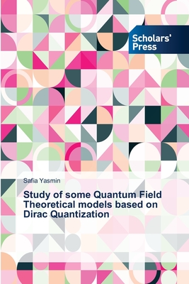 Study of some Quantum Field Theoretical models based on Dirac Quantization