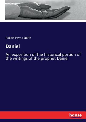 Daniel  :An exposition of the historical portion of the writings of the prophet Daniel