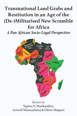 Transnational Land Grabs and Restitution in an Age of the  (De-)Militarised New Scramble for Africa: A Pan African Socio-Legal Perspective