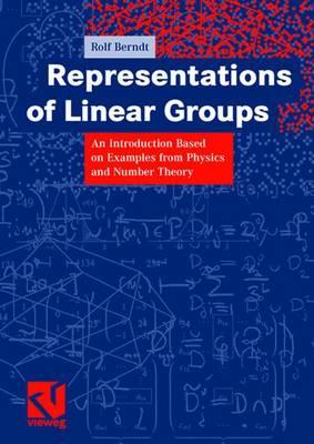 Representations of Linear Groups : An Introduction Based on Examples from Physics and Number Theory