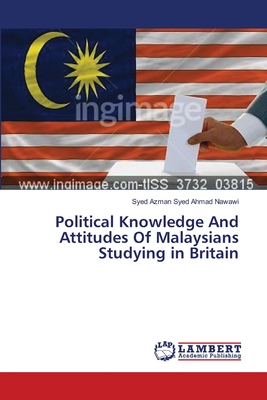 Political Knowledge And Attitudes Of Malaysians Studying in Britain