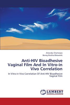 Anti-HIV Bioadhesive Vaginal Film and in Vitro-In Vivo Correlation