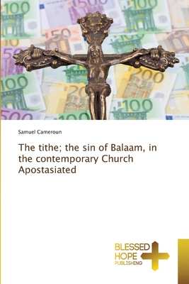 The tithe; the sin of Balaam, in the contemporary Church Apostasiated