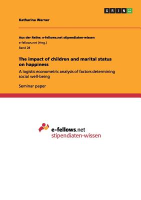 غلاف كتاب The impact of children and marital status on happiness :A logistic econometric analysis of factors determining social well-being