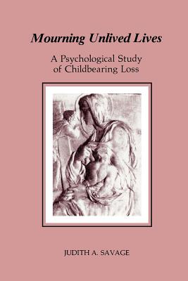 غلاف كتاب Mourning Unlived Lives: A Psychological Study of Childbearing Loss