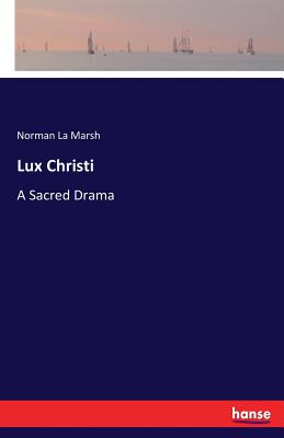 غلاف كتاب Lux Christi:A Sacred Drama