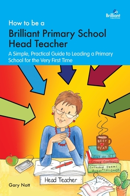 غلاف كتاب How to be a Brilliant Primary School Head Teacher: A simple, practical guide to leading a primary school for the very fIrst time