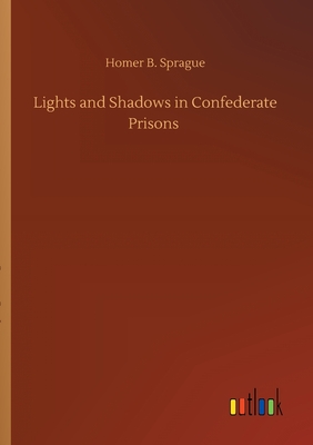 Lights and Shadows in Confederate Prisons