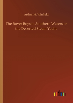 The Rover Boys in Southern Waters or the Deserted Steam Yacht