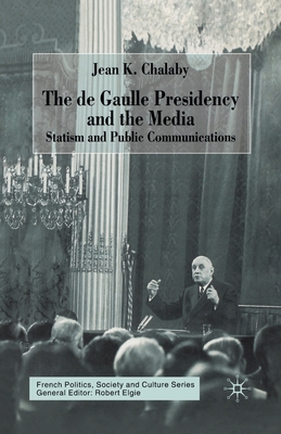 The de Gaulle Presidency and the Media : Statism and Public Communications