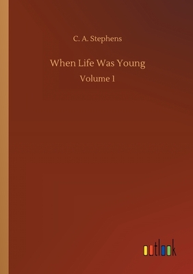 When Life Was Young:Volume 1