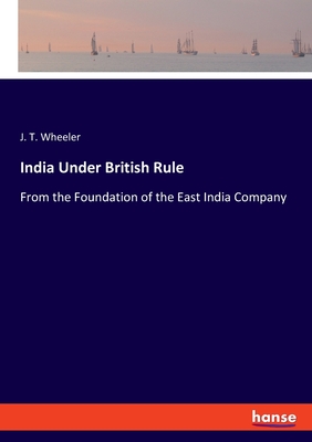 India Under British Rule:From the Foundation of the East India Company