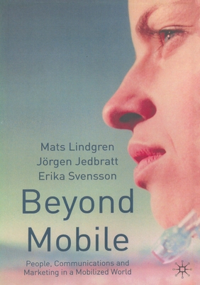 Beyond Mobile : People, Communications and Marketing in a Mobilized World