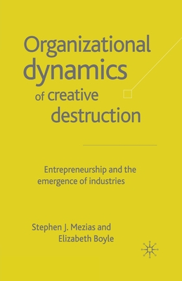 The Organizational Dynamics of Creative Destruction : Entrepreneurship and the Creation of New Industries
