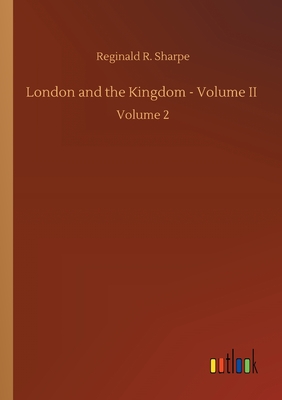 London and the Kingdom - Volume II :Volume 2