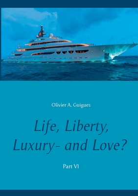 Life, Liberty, Luxury - and Love? Part VI:Part VI